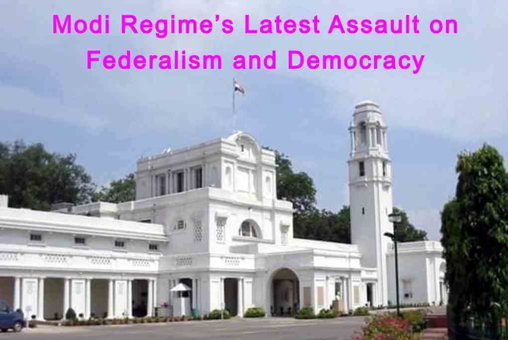 Modi Regime’s Latest Assault on Federalism and Democracy