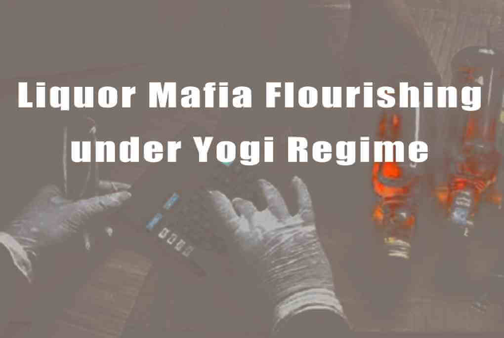Liquor Mafia Flourishing under Yogi Regime
