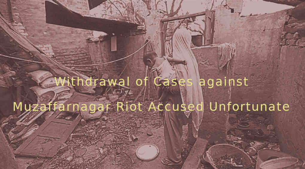 Withdrawal of Cases against Muzaffarnagar Riot Accused Unfortunate