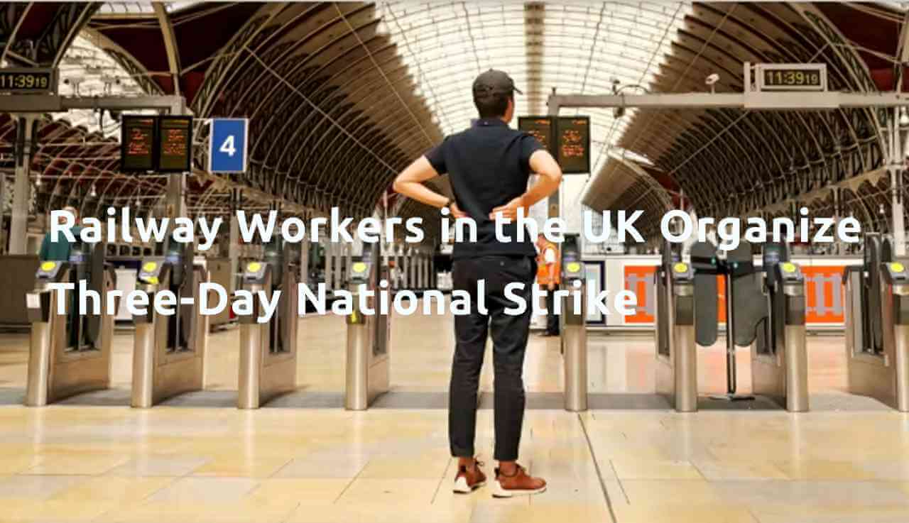 Railway Workers in the UK Organize Three-Day National Strike