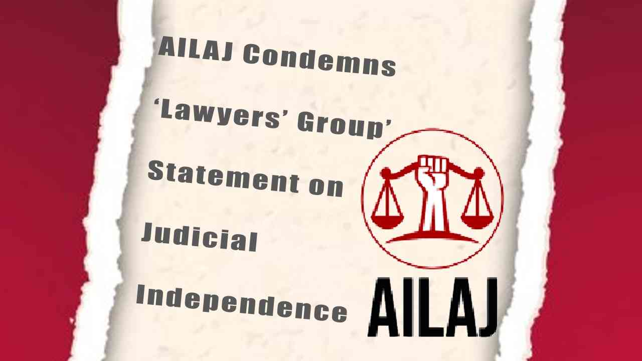 AILAJ Condemns ‘Lawyers’ Group’ Statement on Judicial Independence 